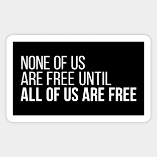 None of Us Are Free Until All of Us Are Free #3 Magnet